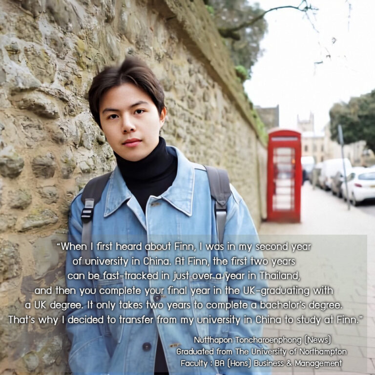 Nutthapon Toncharoenphong (News) Graduated from The University of Northampton Faculty : BA (Hons) Business & Management